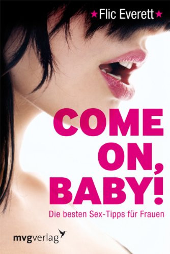 Come on, Baby!: Die besten Sex-Tipps für Frauen