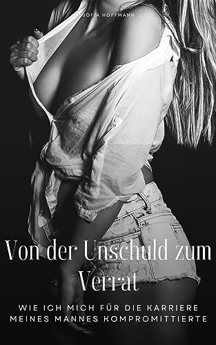 Von der Unschuld zum Verrat: Wie ich mich für die Karriere meines Mannes kompromittierte