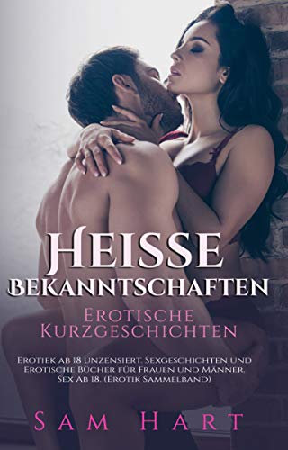 Heisse Bekanntschaften Erotische Kurzgeschichten: Erotiek ab 18 unzensiert. Sexgeschichten und Erotische Bücher für Frauen und Männer. Sex ab 18. (Erotik Sammelband) (Heisse Tabus)