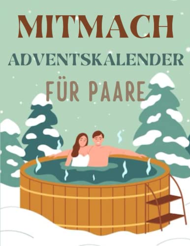 Mitmach-Adventskalenderbuch für Paare: Inspirierende Themen | Paaraufgaben | Interessante Fragenkomplexe | Schöne Zitate und Affirmationen .